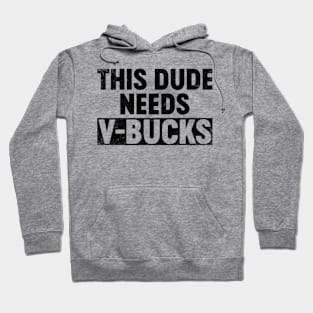 This Dude Needs V-Bucks (Black) Funny Hoodie